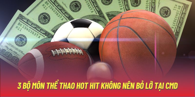 3 bộ môn thể thao hot hit không nên bỏ lỡ tại CMD