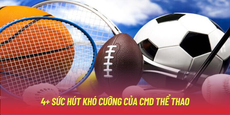 4+ sức hút khó cưỡng của CMD thể thao