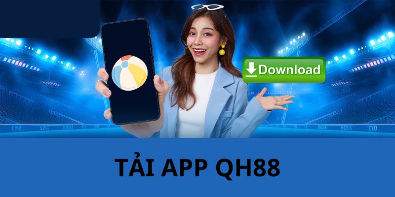 Những ưu điểm của việc tải ứng dụng QH88 về máy