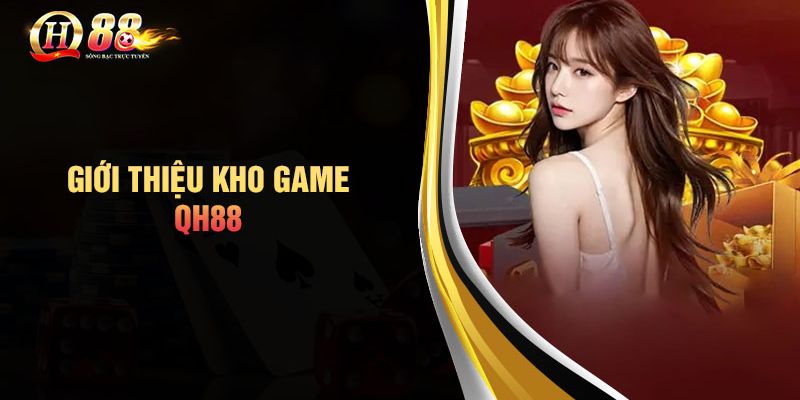 QH88 cung cấp kho game thú vị và đầy phong phú