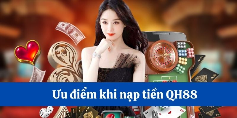 Nạp tiền QH88 có giao diện, thời gian xử lý siêu tốc