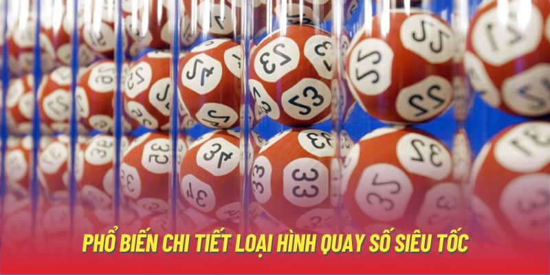 Phổ biến chi tiết loại hình quay số siêu tốc