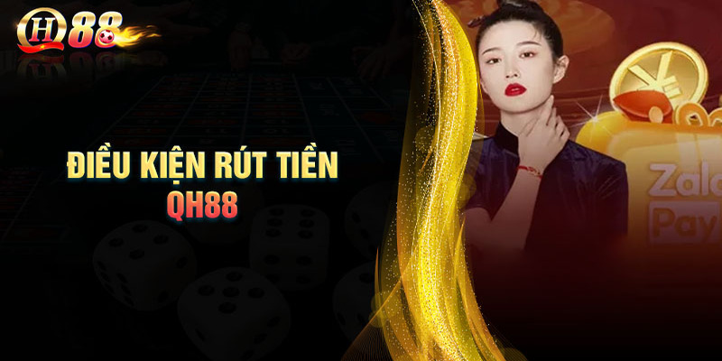 Điều kiện rút tiền QH88 cho người mới