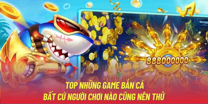 Top những game bắn cá bất cứ người chơi nào cũng nên thử 